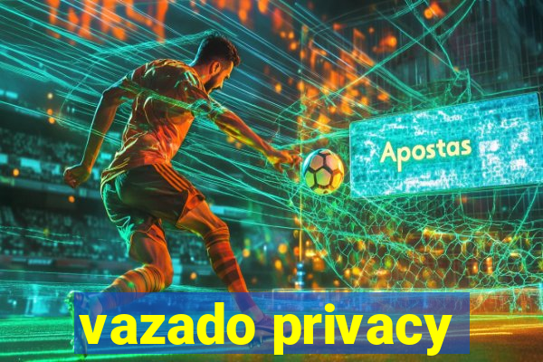 vazado privacy